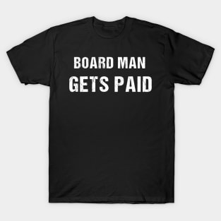 Board man gets paid T-Shirt